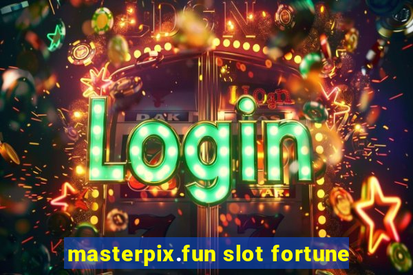 masterpix.fun slot fortune